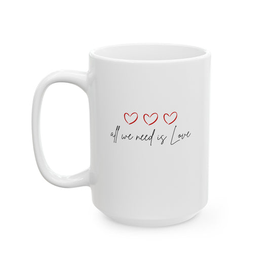 All We Need Is Love - Ceramic Mug, (11oz, 15oz)